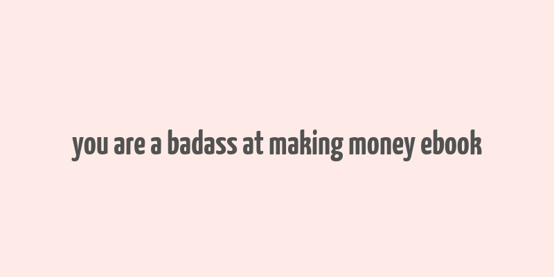 you are a badass at making money ebook