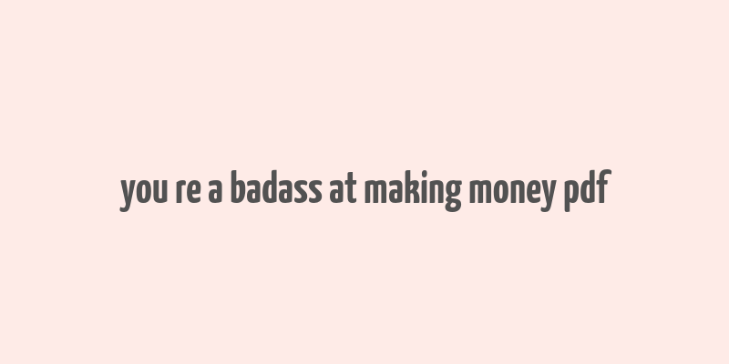 you re a badass at making money pdf