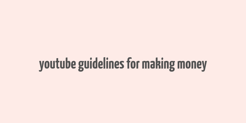 youtube guidelines for making money