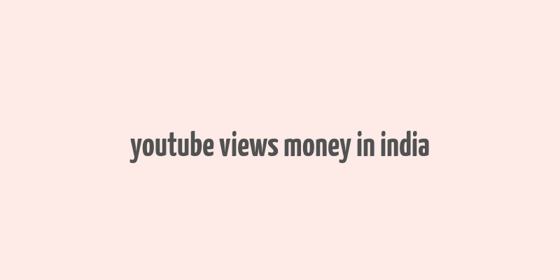 youtube views money in india