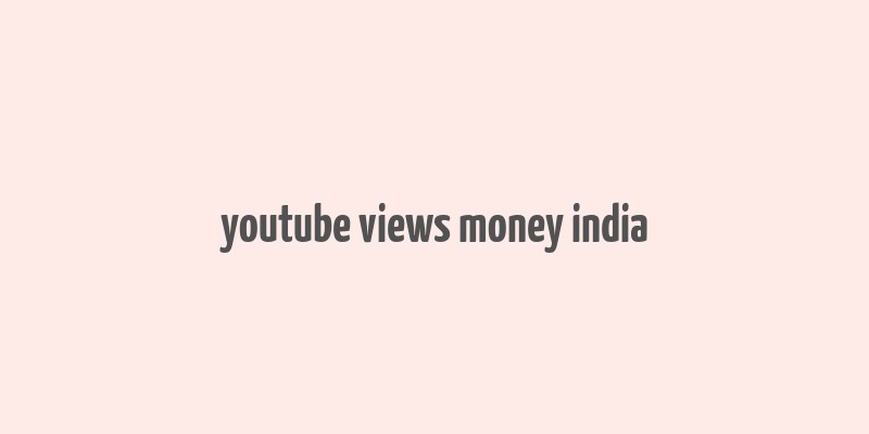 youtube views money india