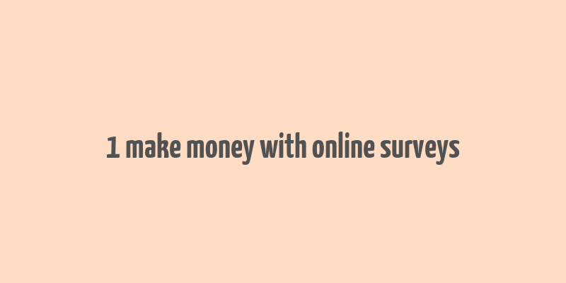 1 make money with online surveys