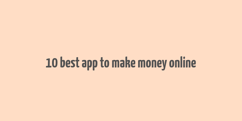 10 best app to make money online