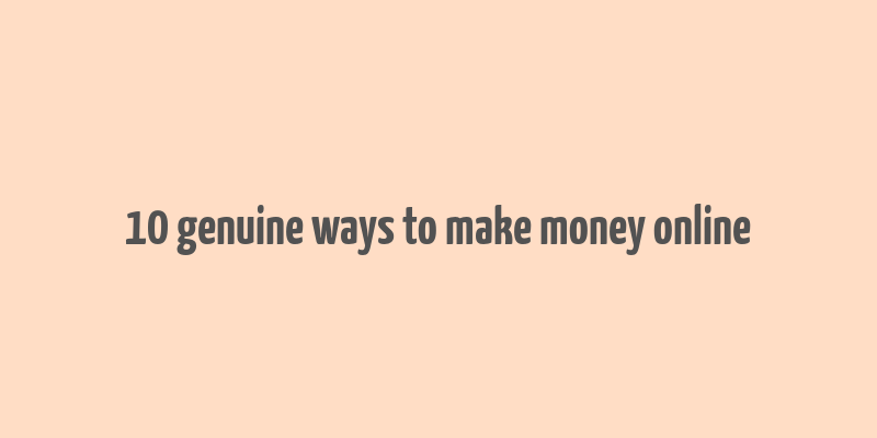 10 genuine ways to make money online