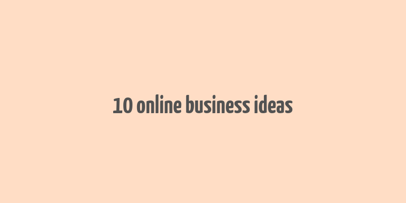 10 online business ideas