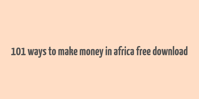 101 ways to make money in africa free download