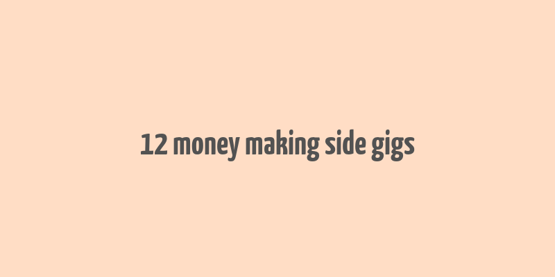 12 money making side gigs