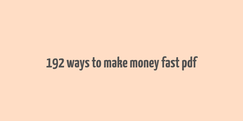 192 ways to make money fast pdf