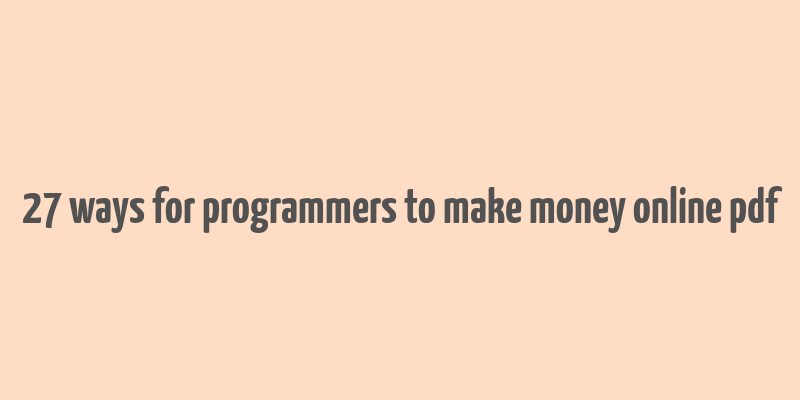 27 ways for programmers to make money online pdf