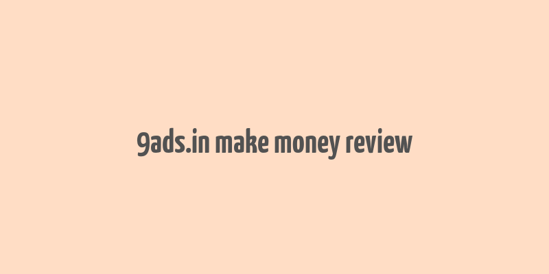 9ads.in make money review