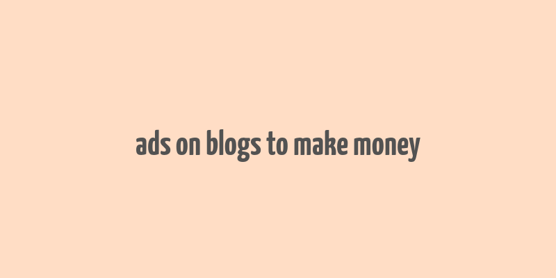 ads on blogs to make money