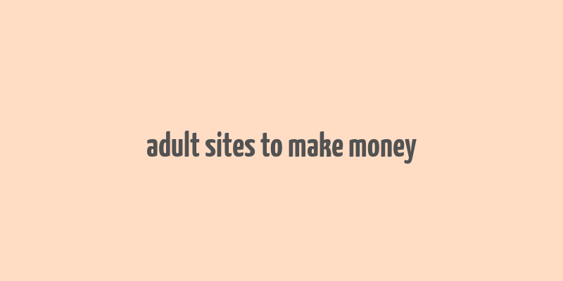 adult sites to make money