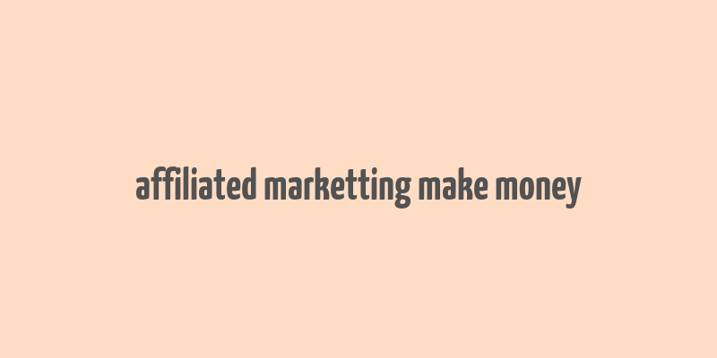 affiliated marketting make money