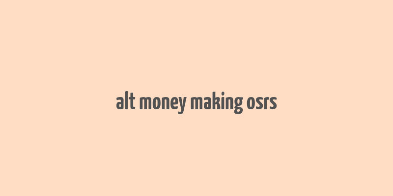 alt money making osrs