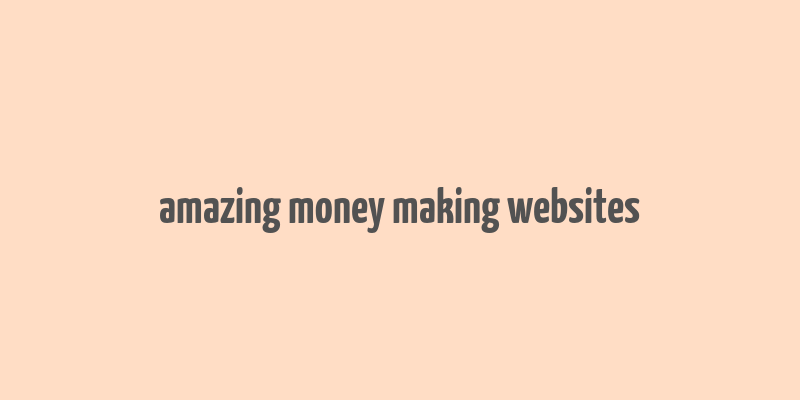 amazing money making websites