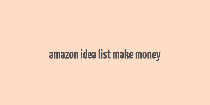 amazon idea list make money