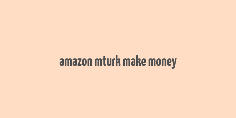 amazon mturk make money