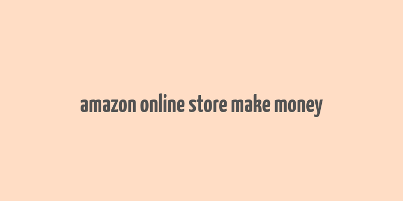 amazon online store make money