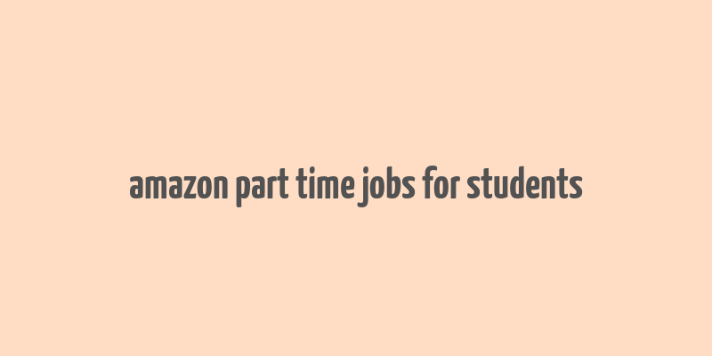 amazon part time jobs for students