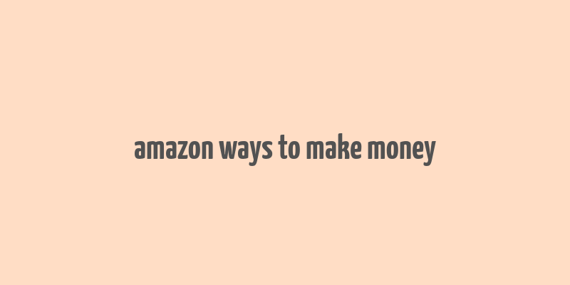 amazon ways to make money