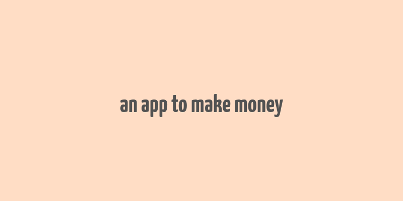 an app to make money