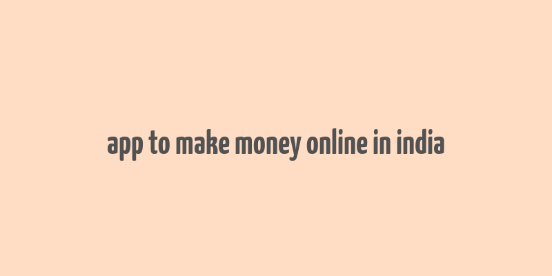 app to make money online in india