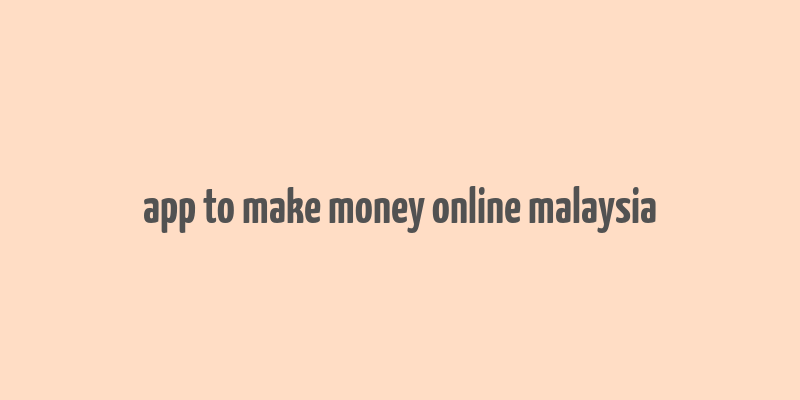 app to make money online malaysia