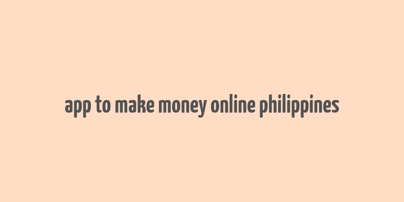 app to make money online philippines