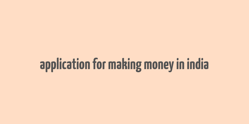 application for making money in india