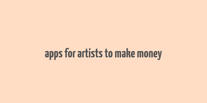 apps for artists to make money