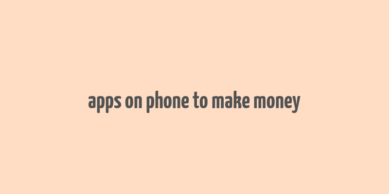 apps on phone to make money