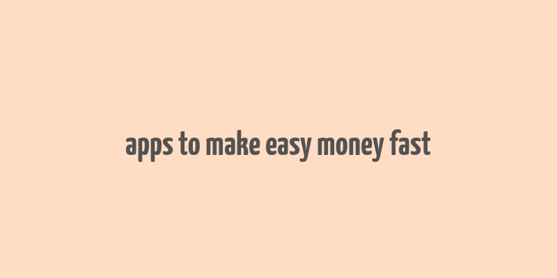 apps to make easy money fast