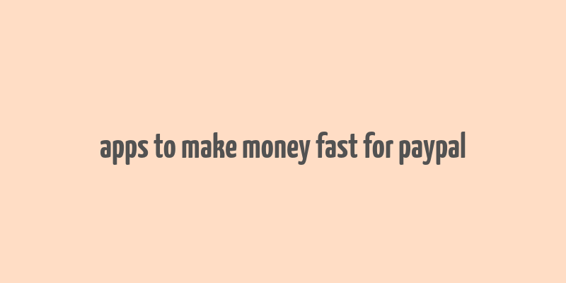 apps to make money fast for paypal