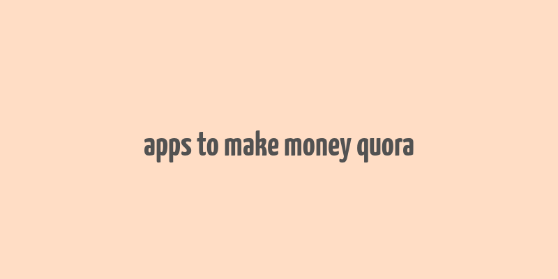 apps to make money quora