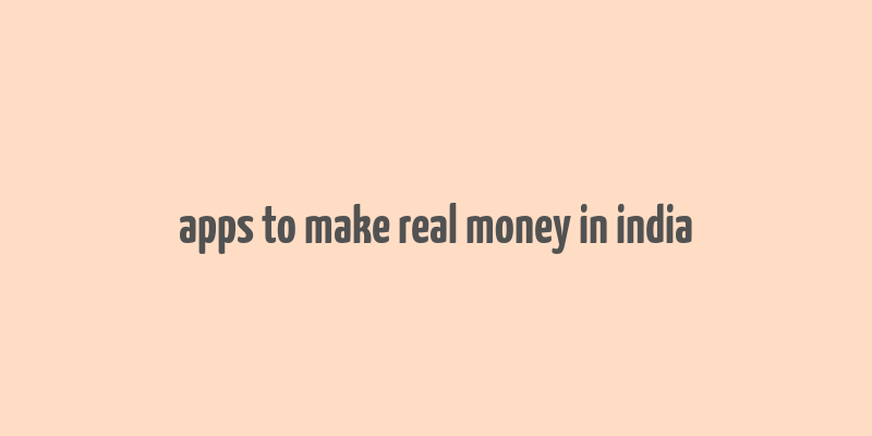 apps to make real money in india