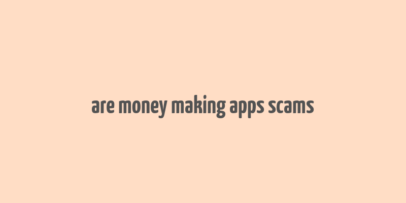 are money making apps scams