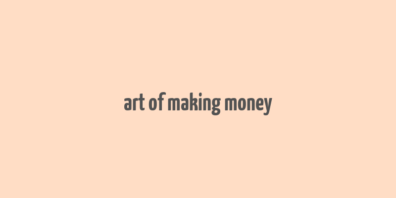 art of making money