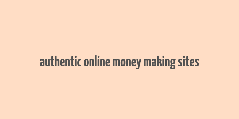 authentic online money making sites