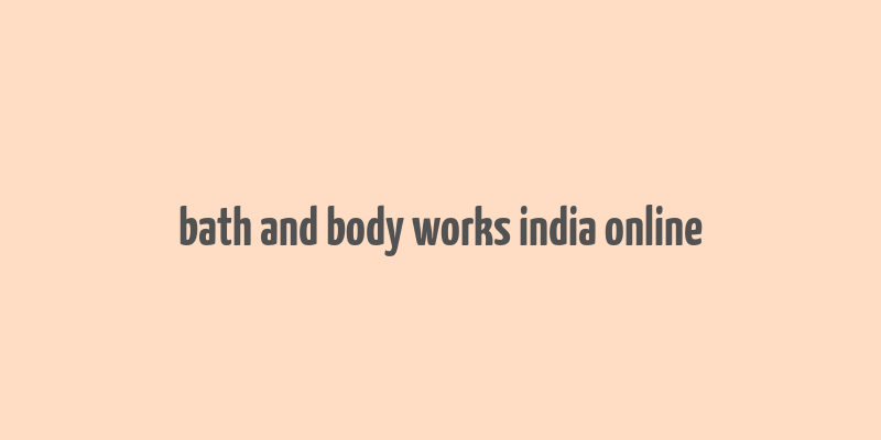 bath and body works india online