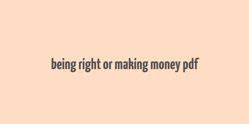 being right or making money pdf