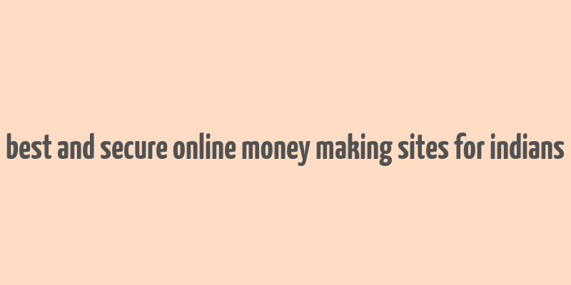 best and secure online money making sites for indians