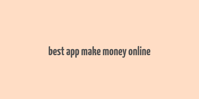 best app make money online