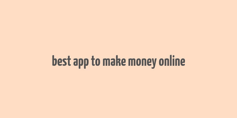 best app to make money online