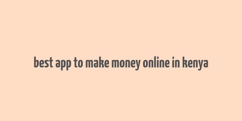 best app to make money online in kenya