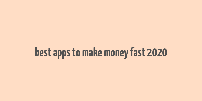 best apps to make money fast 2020