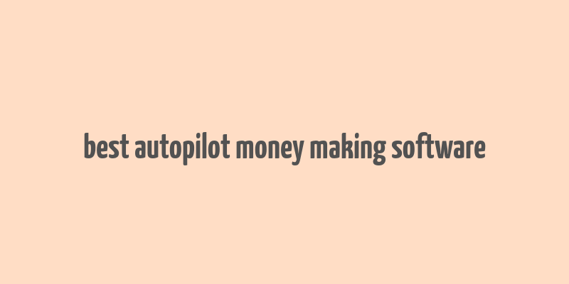 best autopilot money making software