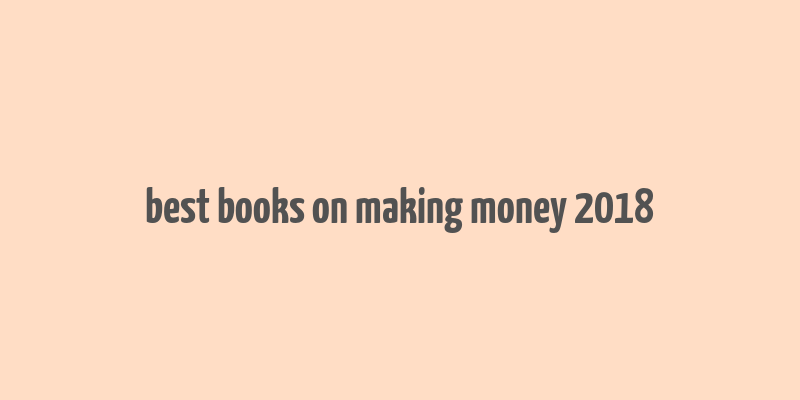 best books on making money 2018