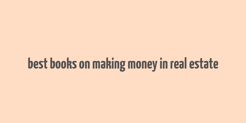 best books on making money in real estate