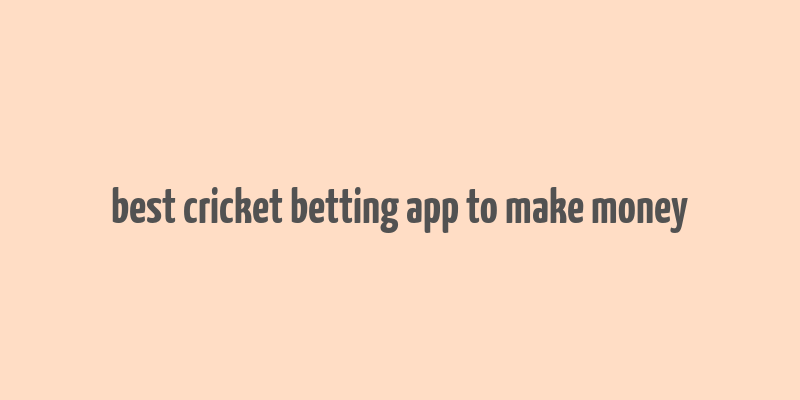 best cricket betting app to make money