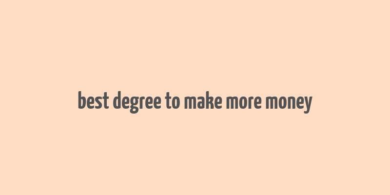 best degree to make more money